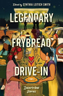 "Legendary Frybread Drive-In" by Cynthia Leitich Smith, Kate Hart, Eric Gansworth, Marcella Bell, Darcie Little Badger, Karina Iceberg, Kaua Mahoe Adams, Cheryl Isaacs, Andrea L. Rogers, Christine Hartman Derr, Brian Young, K. A. Cobell, Jen Ferguson, A. J. Eversole, Byron Graves, Angeline Boulley, and David A. Robertson